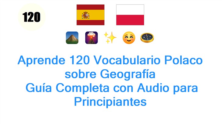 Aprende 120 Vocabulario Polaco sobre Geografía: Guía Completa con Audio para Principiantes